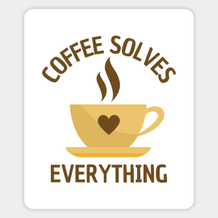 A Cup Of Coffee Solves Everything Magnet